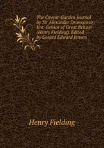 The Covent-Garden journal by Sir Alexander Drawcansir, Knt. Censor of Great Britain (Henry Fielding). Edited by Gerard Edward Jensen