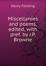 Miscellanies and poems, edited, with pref. by J.P. Browne