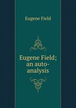Eugene Field; an auto-analysis