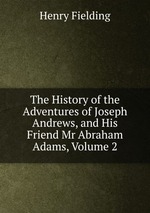 The History of the Adventures of Joseph Andrews, and His Friend Mr Abraham Adams, Volume 2