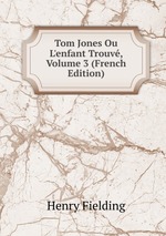 Tom Jones Ou L`enfant Trouv, Volume 3 (French Edition)