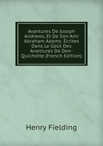 Avantures De Joseph Andrews, Et De Son Ami Abraham Adams. crites Dans Le Got Des Avantures De Don-Quichotte (French Edition)