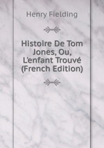 Histoire De Tom Jones, Ou, L`enfant Trouv (French Edition)