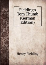 Fielding`s Tom Thumb (German Edition)