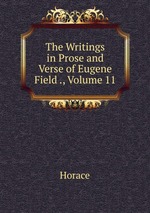 The Writings in Prose and Verse of Eugene Field ., Volume 11
