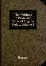The Writings in Prose and Verse of Eugene Field ., Volume 5