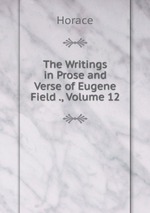 The Writings in Prose and Verse of Eugene Field ., Volume 12