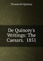 De Quincey`s Writings: The Caesars. 1851