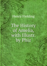 The History of Amelia, with Illustr. by Phiz