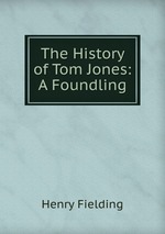 The History of Tom Jones: A Foundling