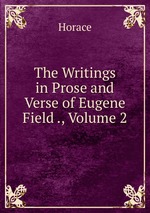 The Writings in Prose and Verse of Eugene Field ., Volume 2