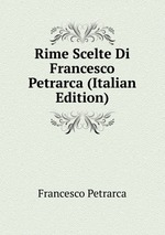Rime Scelte Di Francesco Petrarca (Italian Edition)