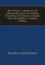 Self-reliance: a practical and informal discussion of methods of teaching self-reliance, initiative and responsibility to modern children