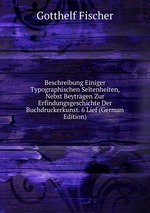 Beschreibung Einiger Typographischen Seltenheiten, Nebst Beytrgen Zur Erfindungsgeschichte Der Buchdruckerkunst. 6 Lief (German Edition)