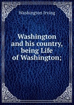 Washington and his country, being Life of Washington;