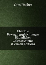 ber Die Bewegungsgleichungen Rumlicher Gelenksysteme (German Edition)