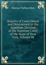 Reports of Cases Heard and Determined in the Appellate Division of the Supreme Court of the State of New York, Volume 98