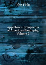 Appleton`s Cyclopaedia of American Biography, Volume 2