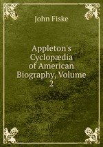 Appleton`s Cyclopdia of American Biography, Volume 2