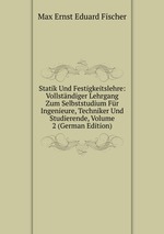 Statik Und Festigkeitslehre: Vollstndiger Lehrgang Zum Selbststudium Fr Ingenieure, Techniker Und Studierende, Volume 2 (German Edition)