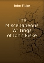 The Miscellaneous Writings of John Fiske