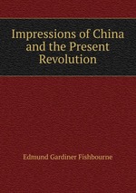 Impressions of China and the Present Revolution
