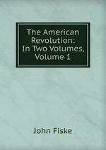 The American Revolution: In Two Volumes, Volume 1