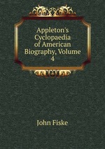 Appleton`s Cyclopaedia of American Biography, Volume 4