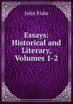 Essays: Historical and Literary, Volumes 1-2
