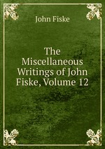 The Miscellaneous Writings of John Fiske, Volume 12