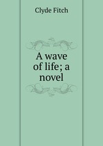 A wave of life; a novel