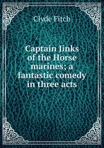 Captain Jinks of the Horse marines; a fantastic comedy in three acts