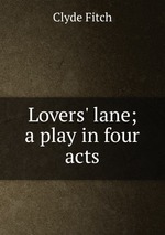 Lovers` lane; a play in four acts