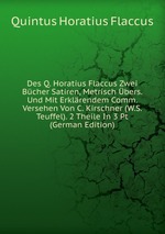 Des Q. Horatius Flaccus Zwei Bcher Satiren, Metrisch bers. Und Mit Erklrendem Comm. Versehen Von C. Kirschner (W.S. Teuffel). 2 Theile In 3 Pt (German Edition)