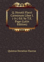 Q. Horatii Flacci Carminum Liber I. (-Iv.) Ed. by T.E. Page (Latin Edition)