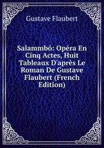 Salammb: Opra En Cinq Actes, Huit Tableaux D`aprs Le Roman De Gustave Flaubert (French Edition)