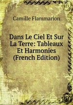 Dans Le Ciel Et Sur La Terre: Tableaux Et Harmonies (French Edition)