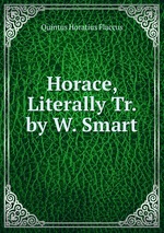 Horace, Literally Tr. by W. Smart