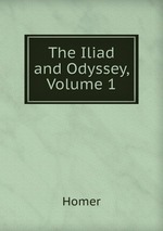 The Iliad and Odyssey, Volume 1