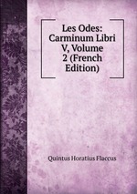 Les Odes: Carminum Libri V, Volume 2 (French Edition)