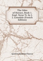 The Odes of Horace, Book 1. Engl. Verse Tr. by J.J. Lonsdale (French Edition)