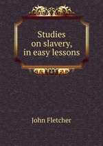 Studies on slavery, in easy lessons