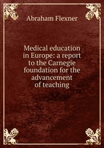 Medical education in Europe: a report to the Carnegie foundation for the advancement of teaching
