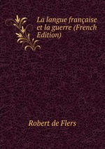 La langue franaise et la guerre (French Edition)