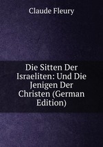 Die Sitten Der Israeliten: Und Die Jenigen Der Christen (German Edition)