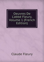 Oeuvres De L`abb Fleury, Volume 1 (French Edition)