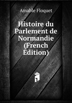 Histoire du Parlement de Normandie (French Edition)