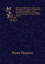 OEuvres Compltes De Franois Arago: Biographies; 4-8. Notices Scientifiques; 9. Voyages Scientifiques; 10-11. Mmoires Scientifiques; 12. Mlanges; 13-16. Astronomie; 17. Tables (French Edition)