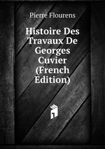 Histoire Des Travaux De Georges Cuvier (French Edition)