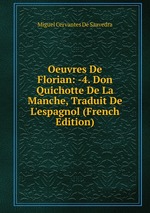 Oeuvres De Florian: -4. Don Quichotte De La Manche, Traduit De L`espagnol (French Edition)